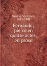 Fernande; piece en quatre actes, en prose - Victorien Sardou