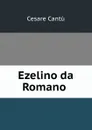 Ezelino da Romano . - Cesare Cantù