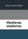 Medieval medicine - James Joseph Walsh