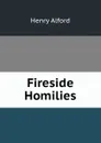 Fireside Homilies - Henry Alford