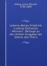 Lebens-Abriss Friedrich Ludwig Zacharias Werners : Beilage zu der dritten Ausgabe der Sohne des Thal.s - Julius Eduard Hitzig