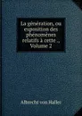 La generation, ou exposition des phenomenes relatifs a cette ., Volume 2 - Albrecht von Haller