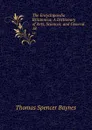 The Encyclopaedia Britannica: A Dictionary of Arts, Sciences, and General . 18 - Thomas Spencer Baynes