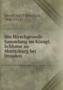 Die Hirschgeweih-Sammlung im Konigl. Schlosse zu Moritzburg bei Dresden - Adolf Bernhard Meyer