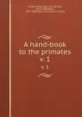 A hand-book to the primates. v. 1 - Henry Ogg Forbes