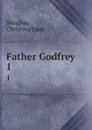 Father Godfrey. 1 - Christina Jane Douglas