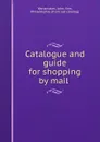 Catalogue and guide for shopping by mail - John Wanamaker