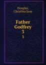 Father Godfrey. 3 - Christina Jane Douglas