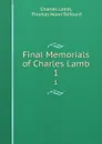 Final Memorials of Charles Lamb. 1 - Charles Lamb