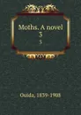 Moths. A novel. 3 - Ouida
