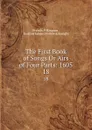 The First Book of Songs Or Airs of Four Parts: 1605. 18 - Francis Pilkington