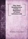 Fifty Years. Reminiscences of India: A Retrospect of Travel, Adventure and . - Fitz William Thomas Pollok