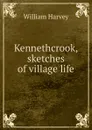 Kennethcrook, sketches of village life - William Harvey