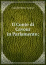 Il Conte di Cavour in Parlamento; - Camillo Benso Cavour