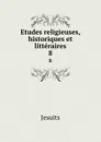 Etudes religieuses, historiques et litteraires. 8 - Jesuits