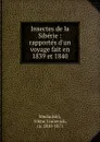 Insectes de la Siberie : rapportes d.un voyage fait en 1839 et 1840 - Viktor Ivanovich Mochulskii