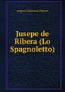 Jusepe de Ribera (Lo Spagnoletto) - August Liebmann Mayer