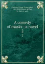 A comedy of masks : a novel. 2 - Ernest Christopher Dowson