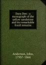 Dura Den : a monograph of the yellow sandstone and its remarkable fossil remains - John Anderson