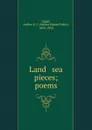 Land . sea pieces; poems - Arthur Edward John Legge