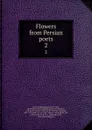 Flowers from Persian poets. 2 - Nathan Haskell Dole