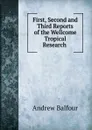 First, Second and Third Reports of the Wellcome Tropical Research . - Andrew Balfour