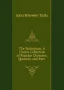 The Euterpean: A Choice Collection of Popular Choruses, Quartets and Part . - John Wheeler Tufts