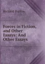 Forces in Fiction, and Other Essays: And Other Essays - Richard Burton
