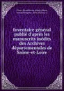 Inventaire general publie d.apres les manuscrits inedits des Archives departementales de Saone-et-Loire - Armand Eugène Bénet