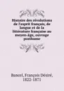 Histoire des revolutions de l.esprit francais, de langue et de la litterature francaise au moyen-age, ouvrage posthume - François Désiré Bancel