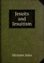 Jesuits and Jesuitism - Jules