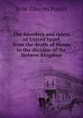 The founders and rulers of United Israel from the death of Moses to the division of the Hebrew Kingdom. 2 - Kent Charles Foster