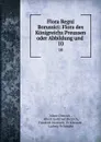 Flora Regni Borussici: Flora des Konigreichs Preussen oder Abbildung und . 10 - Albert Dietrich