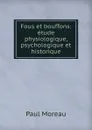 Fous et bouffons: etude physiologique, psychologique et historique - Paul Moreau