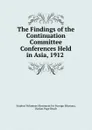 The Findings of the Continuation Committee Conferences Held in Asia, 1912 . - Student Volunteer Movement for Foreign Missions