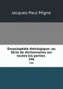 Encyclopedie theologique: ou Serie de dictionnaires sur toutes les parties . 146 - Jacques-Paul Migne