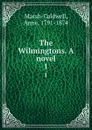The Wilmingtons. A novel. 1 - Anne Marsh-Caldwell