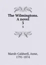 The Wilmingtons. A novel. 3 - Anne Marsh-Caldwell