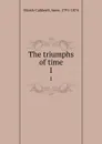 The triumphs of time. 1 - Anne Marsh-Caldwell