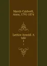 Lettice Arnold. A tale. 1 - Anne Marsh-Caldwell