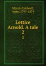 Lettice Arnold. A tale. 2 - Anne Marsh-Caldwell