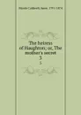 The heiress of Haughton; or, The mother.s secret. 3 - Anne Marsh-Caldwell