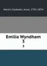 Emilia Wyndham. 3 - Anne Marsh-Caldwell