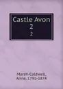 Castle Avon. 2 - Anne Marsh-Caldwell