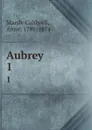 Aubrey. 1 - Anne Marsh-Caldwell