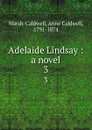 Adelaide Lindsay : a novel. 3 - Anne Caldwell Marsh-Caldwell