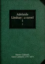 Adelaide Lindsay : a novel. 1 - Anne Caldwell Marsh-Caldwell
