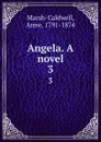 Angela. A novel. 3 - Anne Marsh-Caldwell