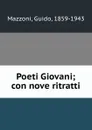 Poeti Giovani; con nove ritratti - Guido Mazzoni