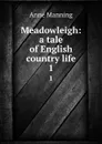 Meadowleigh: a tale of English country life. 1 - Manning Anne